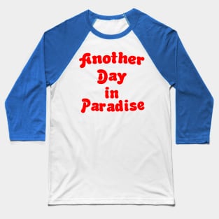 Another Day in Paradise Baseball T-Shirt